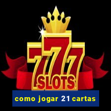 como jogar 21 cartas